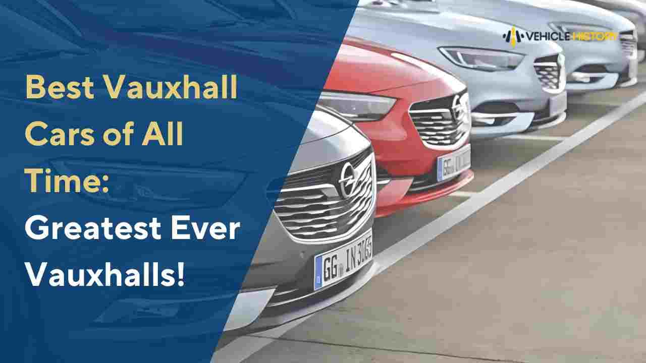 Best Vauxhall Cars of All Time: Greatest Ever Vauxhalls
